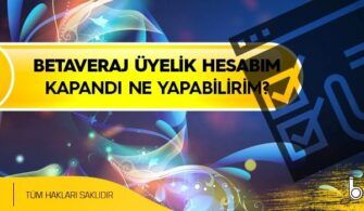 Betaveraj-Uyelik-Hesabim-Kapandi-Ne-Yapabilirim