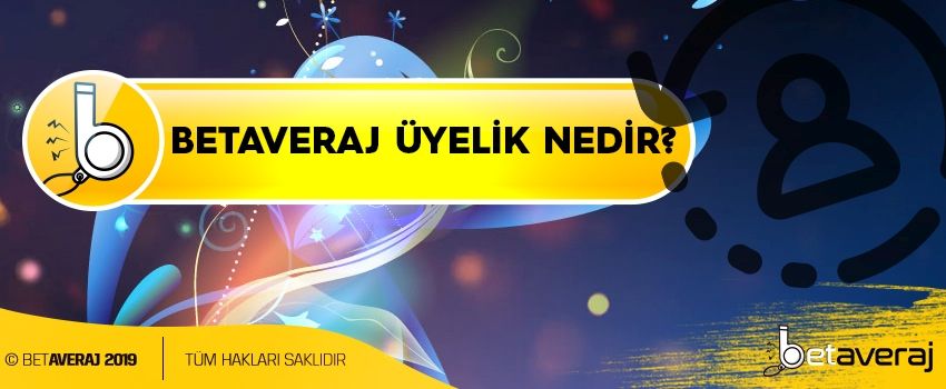 Betaveraj-Uyelik-Nedir
