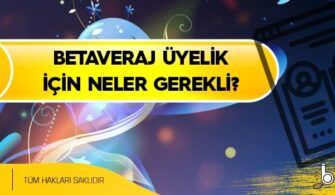 Betaveraj-Uyelik-icin-neler-gerekli
