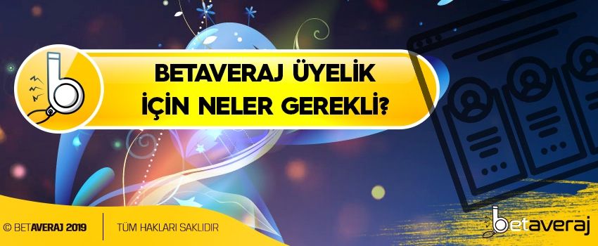 Betaveraj-Uyelik-icin-neler-gerekli